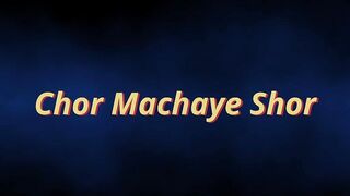 Chor Machaye Shor (thief makes noise) Tejashwini